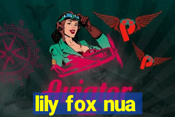 lily fox nua